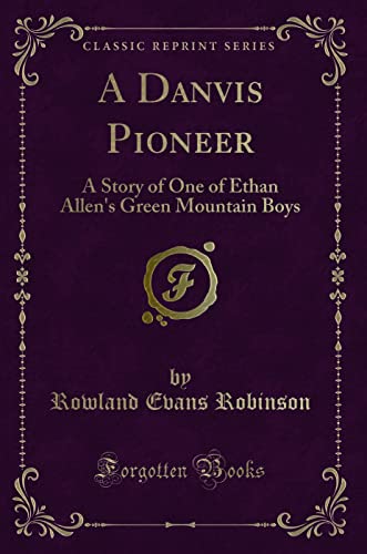 Stock image for A Danvis Pioneer A Story of One of Ethan Allen's Green Mountain Boys Classic Reprint for sale by PBShop.store US