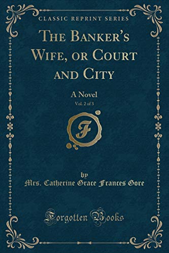 Stock image for The Banker's Wife, or Court and City, Vol 2 of 3 A Novel Classic Reprint for sale by PBShop.store US