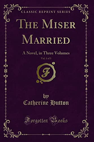 Stock image for The Miser Married, Vol 1 of 3 A Novel, in Three Volumes Classic Reprint for sale by PBShop.store US
