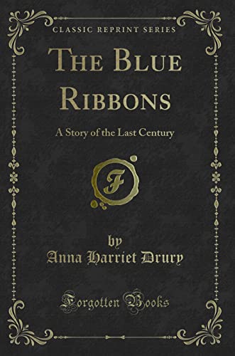 Stock image for The Blue Ribbons A Story of the Last Century Classic Reprint for sale by PBShop.store US