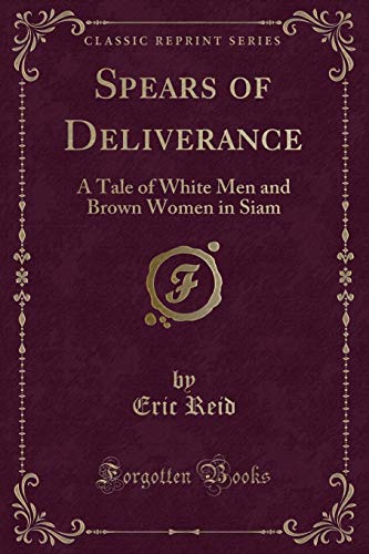 Stock image for Spears of Deliverance A Tale of White Men and Brown Women in Siam Classic Reprint for sale by PBShop.store US