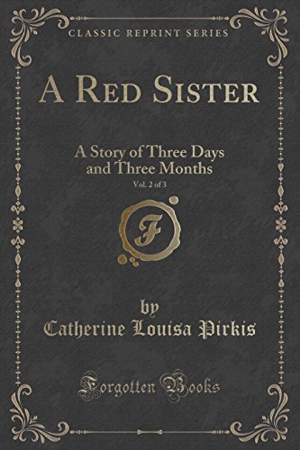Beispielbild fr A Red Sister, Vol 2 of 3 A Story of Three Days and Three Months Classic Reprint zum Verkauf von PBShop.store US