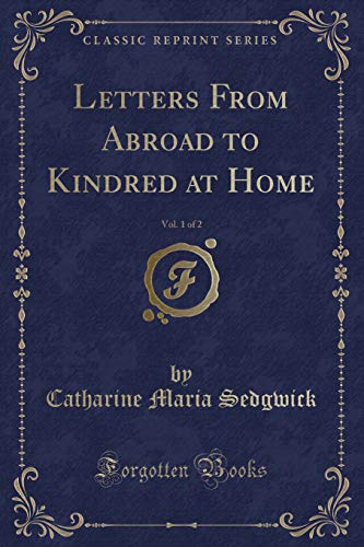 9781330989630: Letters From Abroad to Kindred at Home, Vol. 1 of 2 (Classic Reprint)