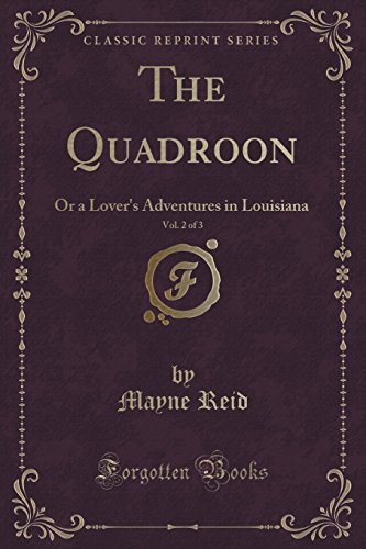 Beispielbild fr The Quadroon, Vol 2 of 3 Or a Lover's Adventures in Louisiana Classic Reprint zum Verkauf von PBShop.store US