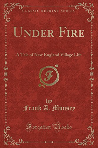 Stock image for Under Fire A Tale of New England Village Life Classic Reprint for sale by PBShop.store US