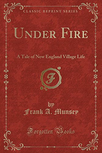 9781330990292: Under Fire: A Tale of New England Village Life (Classic Reprint)