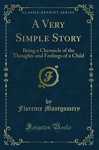 9781330993767: A Very Simple Story: Being a Chronicle of the Thoughts and Feelings of a Child (Classic Reprint)