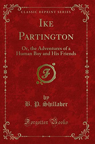 Imagen de archivo de Ike Partington Or, the Adventures of a Human Boy and His Friends Classic Reprint a la venta por PBShop.store US