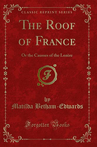 Beispielbild fr The Roof of France : Or the Causses of the Lozre (Classic Reprint) zum Verkauf von Buchpark