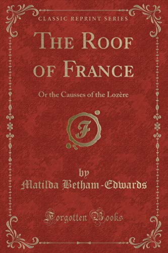 Stock image for The Roof of France : Or the Causses of the Lozre (Classic Reprint) for sale by Buchpark