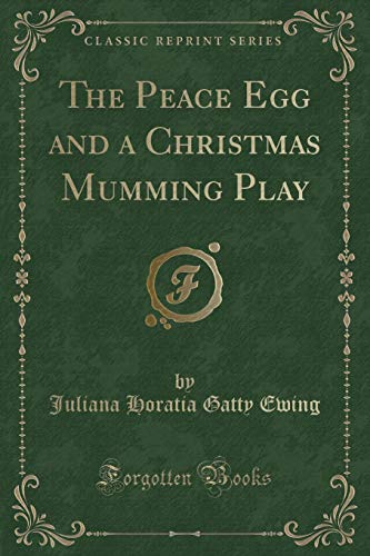 Stock image for The Peace Egg and a Christmas Mumming Play Classic Reprint for sale by PBShop.store US
