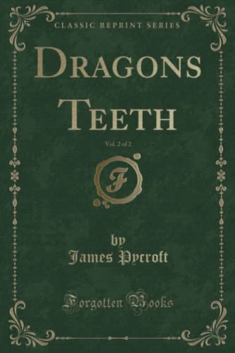 Beispielbild fr Dragons Teeth, Vol. 2 of 2 (Classic Reprint) zum Verkauf von Buchpark