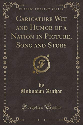 Beispielbild fr Caricature Wit and Humor of a Nation in Picture, Song and Story Classic Reprint zum Verkauf von PBShop.store US
