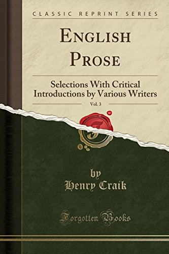 Beispielbild fr English Prose, Vol 3 Selections With Critical Introductions by Various Writers Classic Reprint zum Verkauf von PBShop.store US