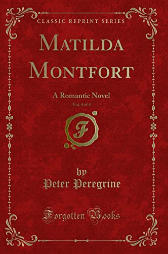 Stock image for Matilda Montfort, Vol 4 of 4 A Romantic Novel Classic Reprint for sale by PBShop.store US