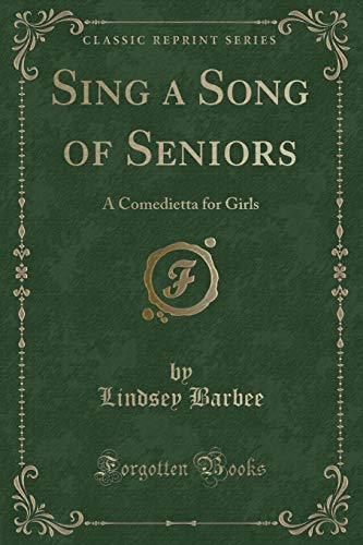 Imagen de archivo de Sing a Song of Seniors A Comedietta for Girls Classic Reprint a la venta por PBShop.store US