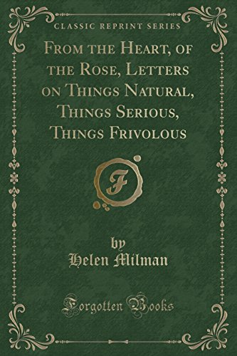 Beispielbild fr From the Heart, of the Rose, Letters on Things Natural, Things Serious, Things Frivolous Classic Reprint zum Verkauf von PBShop.store US