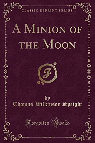 Imagen de archivo de A Minion of the Moon Classic Reprint a la venta por PBShop.store US
