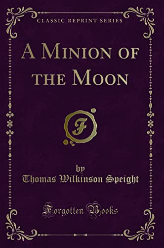 9781331010074: A Minion of the Moon (Classic Reprint)