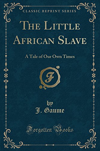 Stock image for The Little African Slave A Tale of Our Own Times Classic Reprint for sale by PBShop.store US