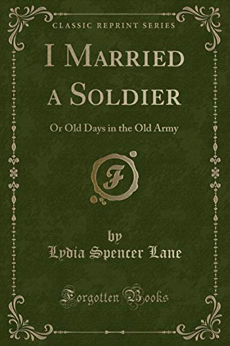 Imagen de archivo de I Married a Soldier Or Old Days in the Old Army Classic Reprint a la venta por PBShop.store US