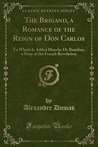 9781331015758: The Brigand, a Romance of the Reign of Don Carlos: To Which Is Added Blanche De Beaulieu, a Story of the French Revolution (Classic Reprint)
