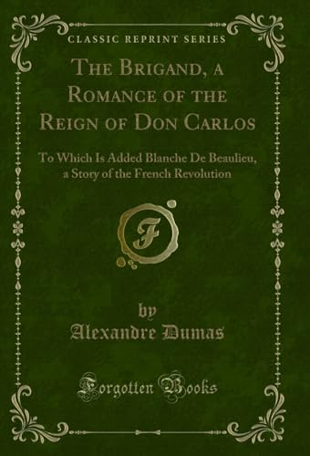9781331015758: The Brigand, a Romance of the Reign of Don Carlos: To Which Is Added Blanche De Beaulieu, a Story of the French Revolution (Classic Reprint)