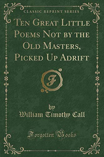 Stock image for Ten Great Little Poems Not by the Old Masters, Picked Up Adrift Classic Reprint for sale by PBShop.store US