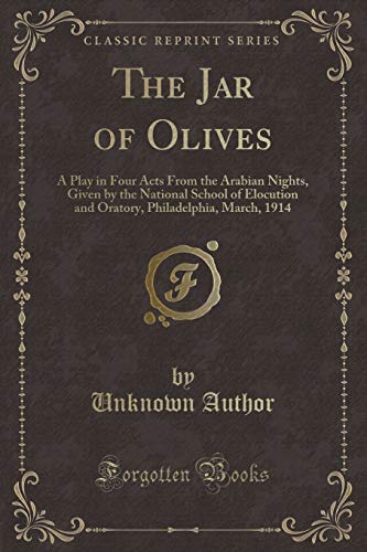 Stock image for The Jar of Olives A Play in Four Acts From the Arabian Nights, Given by the National School of Elocution and Oratory, Philadelphia, March, 1914 Classic Reprint for sale by PBShop.store US