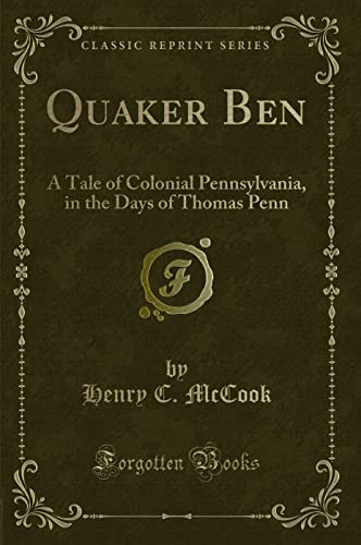 Beispielbild fr Quaker Ben (Classic Reprint): A Tale of Colonial Pennsylvania, in the Days of Thomas Penn zum Verkauf von Best and Fastest Books