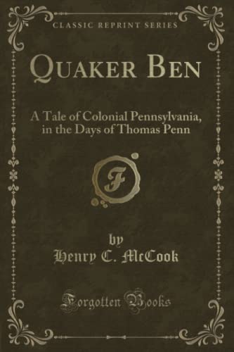 Imagen de archivo de Quaker Ben (Classic Reprint): A Tale of Colonial Pennsylvania, in the Days of Thomas Penn a la venta por Best and Fastest Books