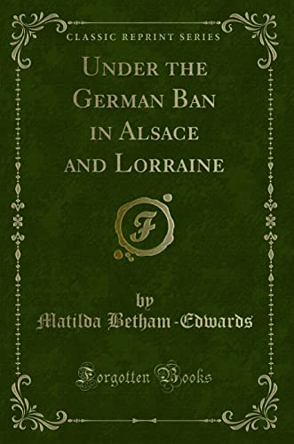 Imagen de archivo de Under the German Ban in Alsace and Lorraine Classic Reprint a la venta por PBShop.store US