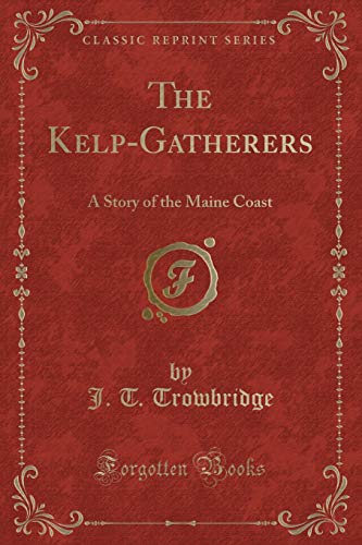 Beispielbild fr The Kelp-Gatherers : A Story of the Maine Coast (Classic Reprint) zum Verkauf von Buchpark