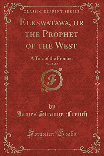 Beispielbild fr Elkswatawa, or the Prophet of the West, Vol 2 of 2 A Tale of the Frontier Classic Reprint zum Verkauf von PBShop.store US