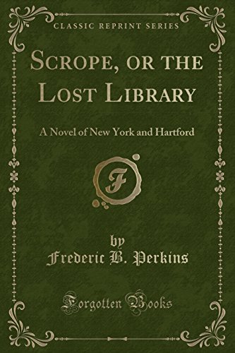 Scrope, or the Lost Library: A Novel of New York and Hartford (Classic Reprint) (Paperback) - Frederic B Perkins