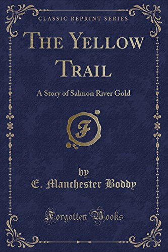 9781331028901: The Yellow Trail: A Story of Salmon River Gold (Classic Reprint)