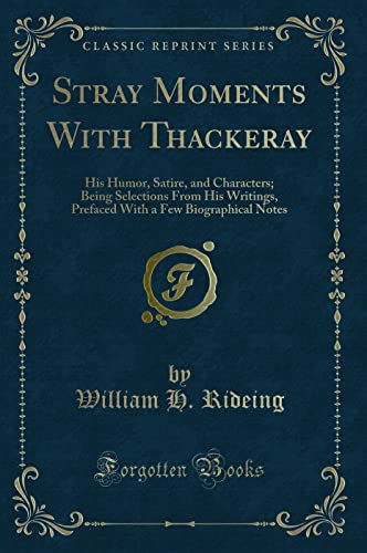 9781331033233: Stray Moments with Thackeray: His Humor, Satire, and Characters; Being Selections from His Writings, Prefaced with a Few Biographical Notes (Classic Reprint)