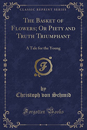 9781331036401: The Basket of Flowers; Or Piety and Truth Triumphant: A Tale for the Young (Classic Reprint)