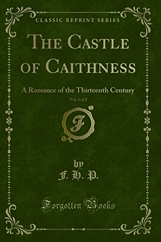 9781331039426: The Castle of Caithness, Vol. 1 of 2: A Romance of the Thirteenth Century (Classic Reprint)