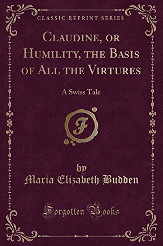 9781331046356: Claudine, or Humility, the Basis of All the Virtures: A Swiss Tale (Classic Reprint)