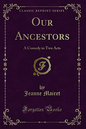 Stock image for Our Ancestors A Comedy in Two Acts Classic Reprint for sale by PBShop.store US