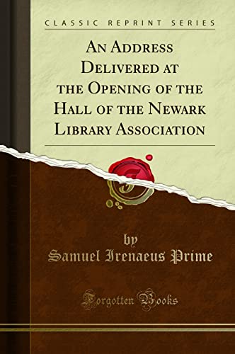 Imagen de archivo de An Address Delivered at the Opening of the Hall of the Newark Library Association Classic Reprint a la venta por PBShop.store US