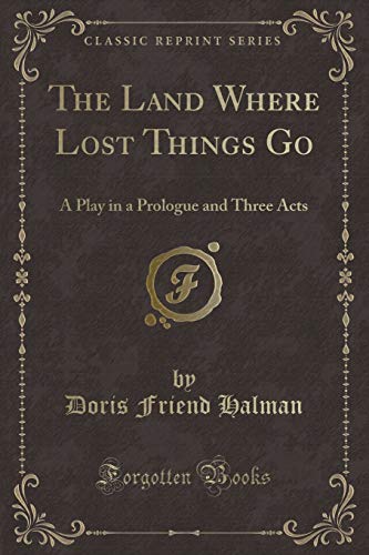 Beispielbild fr The Land Where Lost Things Go A Play in a Prologue and Three Acts Classic Reprint zum Verkauf von PBShop.store US