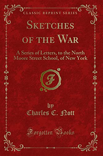 Imagen de archivo de Sketches of the War A Series of Letters, to the North Moore Street School, of New York Classic Reprint a la venta por PBShop.store US