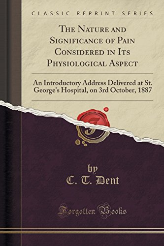Imagen de archivo de The Nature and Significance of Pain Considered in Its Physiological Aspect An Introductory Address Delivered at St George's Hospital, on 3rd October, 1887 Classic Reprint a la venta por PBShop.store US
