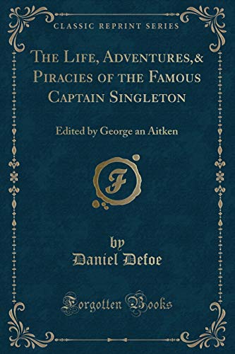 Stock image for The Life, Adventures, Piracies of the Famous Captain Singleton Edited by George an Aitken Classic Reprint for sale by PBShop.store US