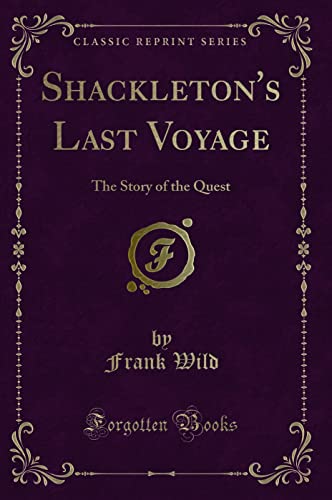 9781331059547: Shackleton's Last Voyage: The Story of the Quest (Classic Reprint)