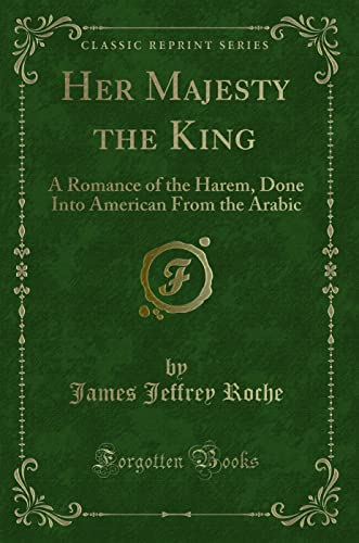 Imagen de archivo de Her Majesty the King A Romance of the Harem, Done Into American From the Arabic Classic Reprint a la venta por PBShop.store US