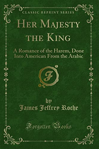 Stock image for Her Majesty the King A Romance of the Harem, Done Into American From the Arabic Classic Reprint for sale by PBShop.store US
