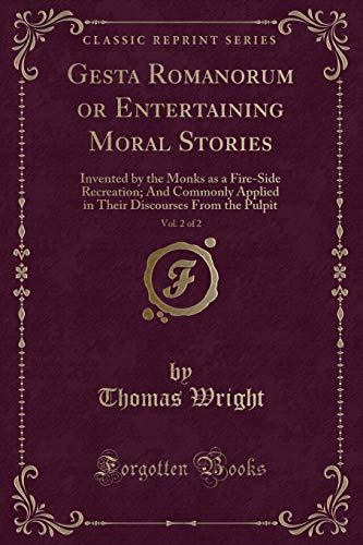 Immagine stock per Gesta Romanorum or Entertaining Moral Stories, Vol. 2 of 2: Invented by the Monks as a Fire-Side Recreation; And Commonly Applied in Their Discourses from the Pulpit (Classic Reprint)